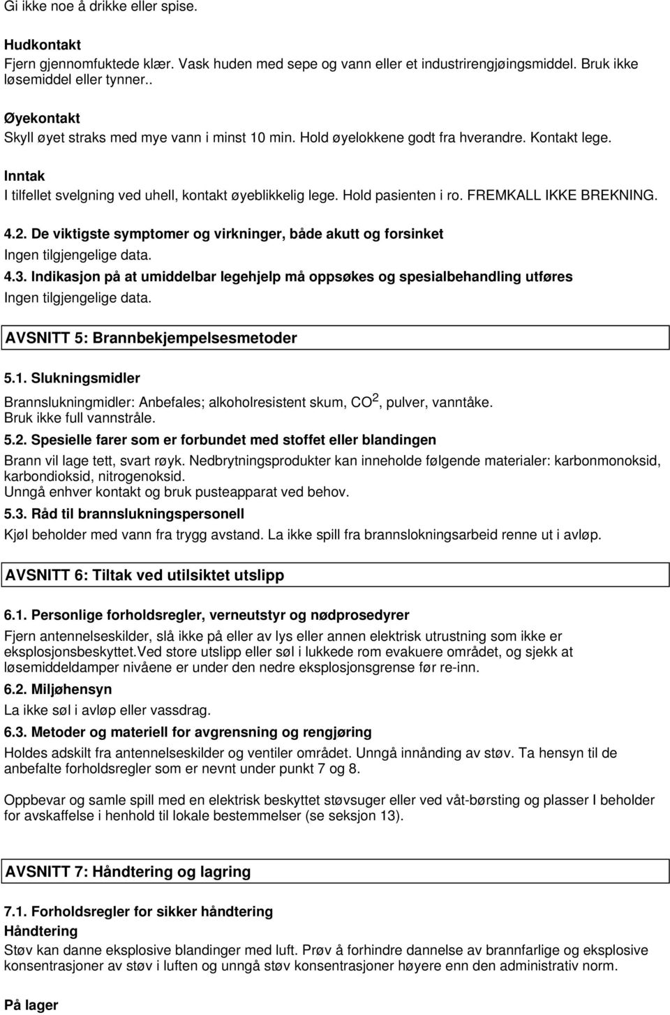 FREMKALL IKKE BREKNING. 4.2. De viktigste symptomer og virkninger, både akutt og forsinket 4.3.