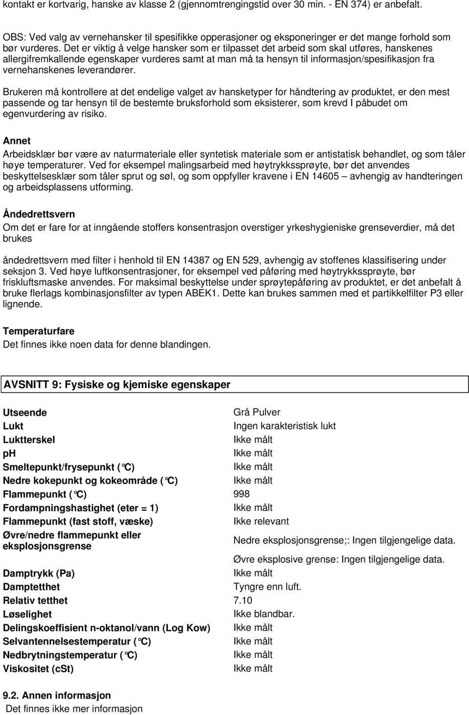 Det er viktig å velge hansker som er tilpasset det arbeid som skal utføres, hanskenes allergifremkallende egenskaper vurderes samt at man må ta hensyn til informasjon/spesifikasjon fra vernehanskenes