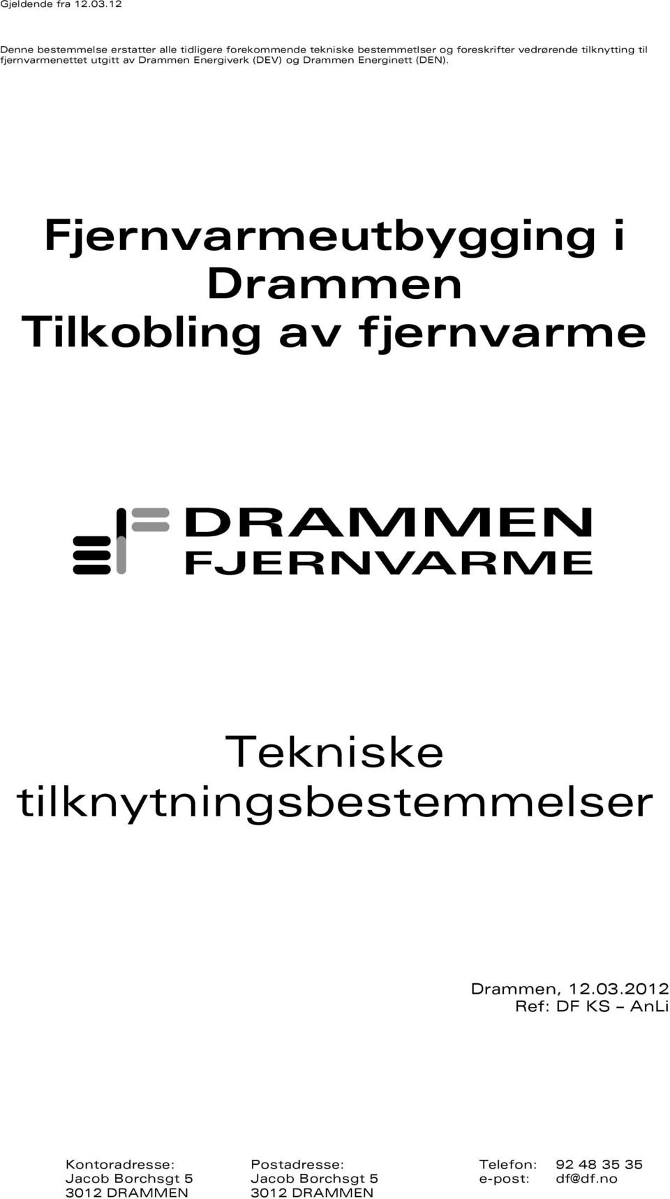 fjernvarmenettet utgitt av Fjernvarmeutbygging i Drammen Tilkobling