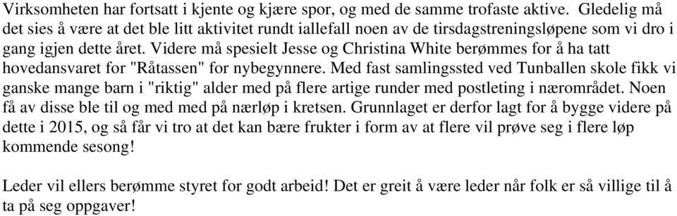 Videre må spesielt Jesse og Christina White berømmes for å ha tatt hovedansvaret for "Råtassen" for nybegynnere.