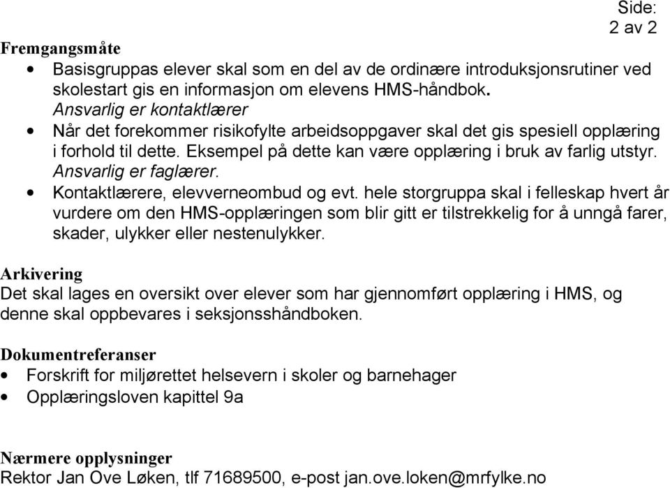 Ansvarlig er faglærer. Kontaktlærere, elevverneombud og evt.