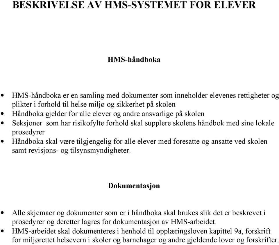 med foresatte og ansatte ved skolen samt revisjons- og tilsynsmyndigheter.