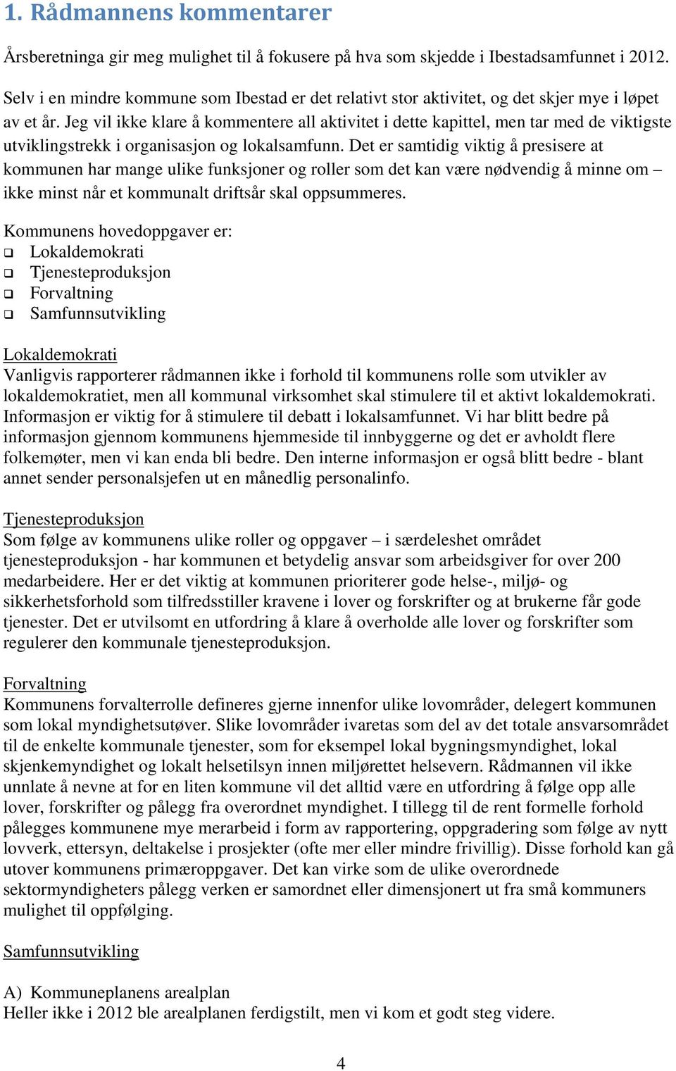 Jeg vil ikke klare å kommentere all aktivitet i dette kapittel, men tar med de viktigste utviklingstrekk i organisasjon og lokalsamfunn.