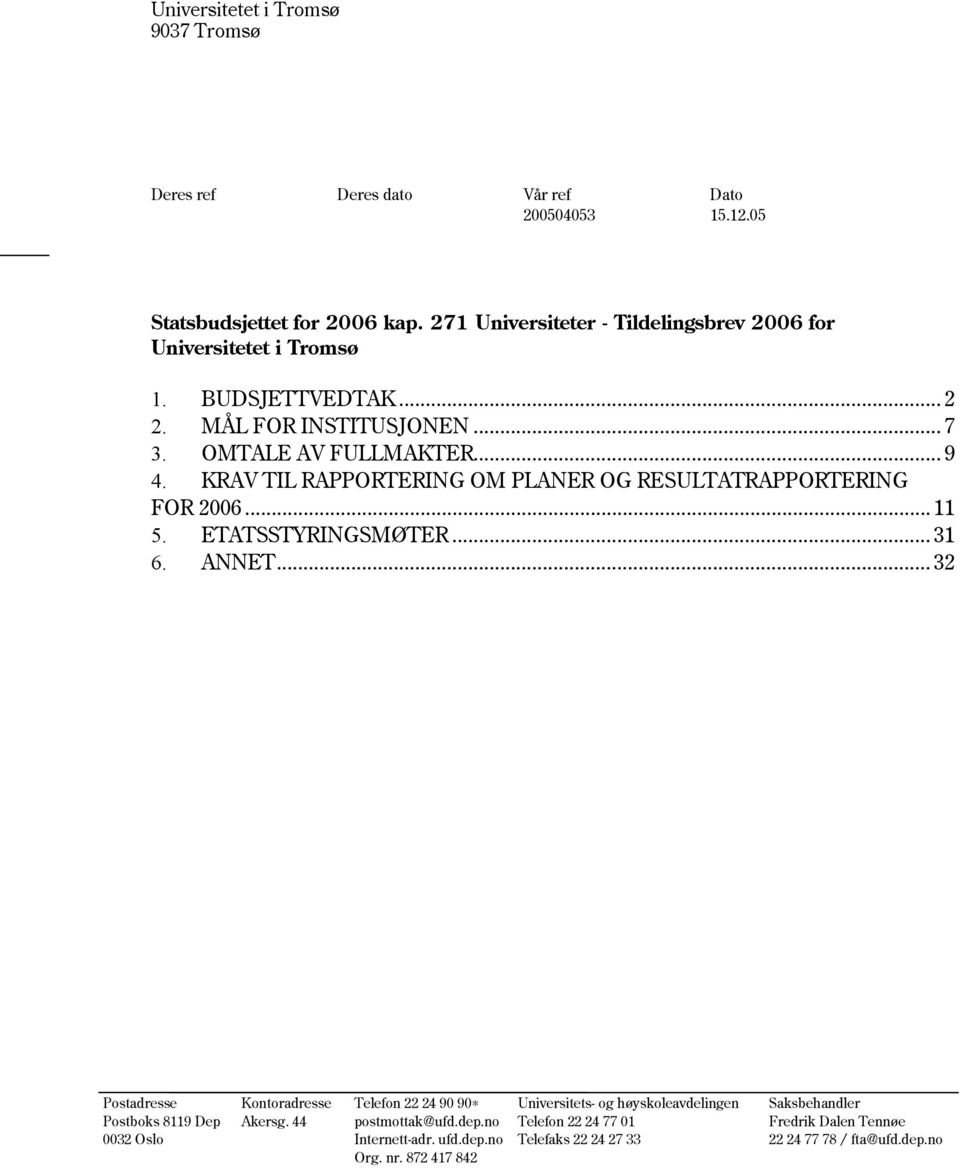 KRAV TIL RAPPORTERING OM PLANER OG RESULTATRAPPORTERING FOR 2006... 11 5. ETATSSTYRINGSMØTER... 31 6. ANNET.