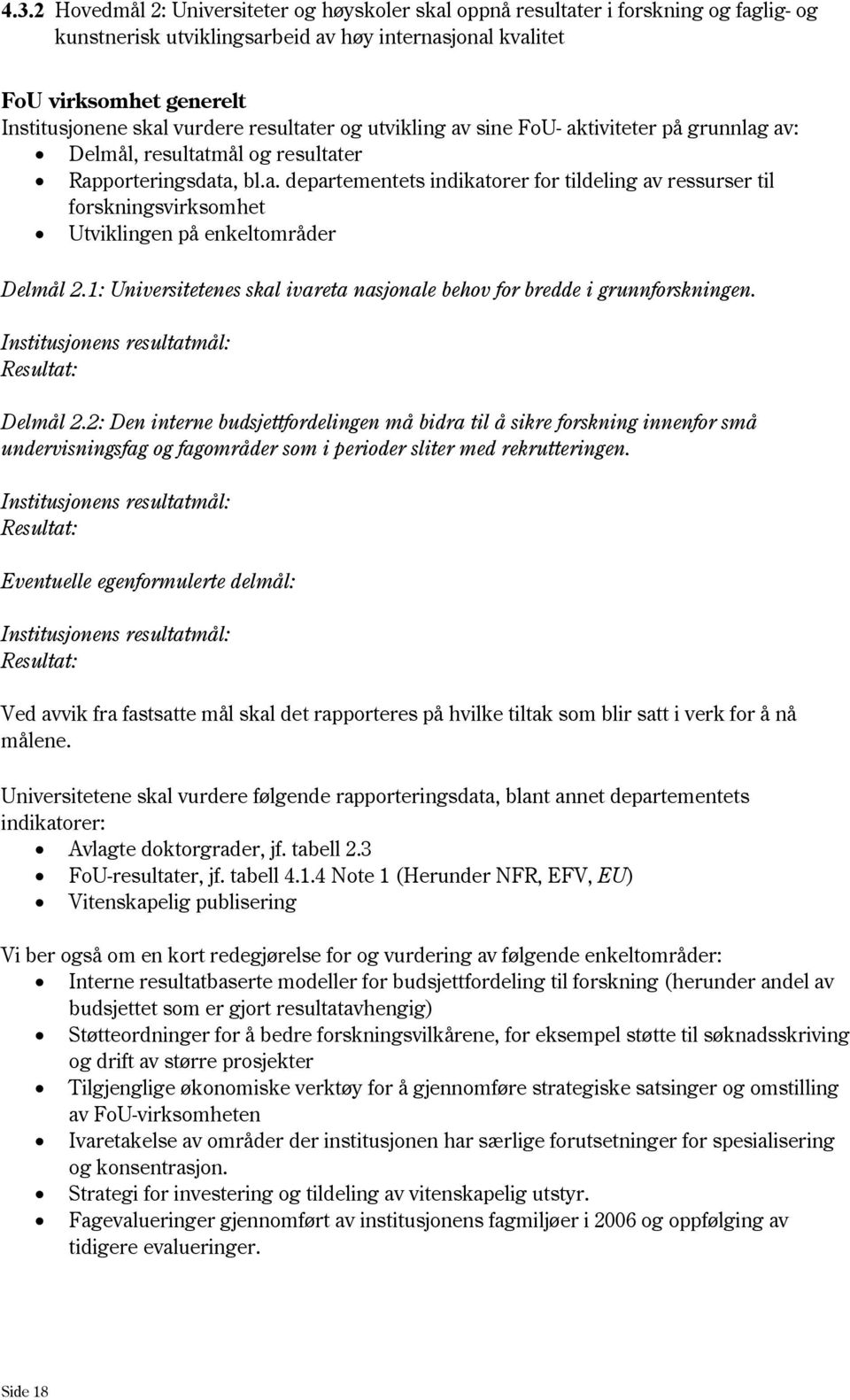 1: Universitetenes skal ivareta nasjonale behov for bredde i grunnforskningen. Delmål 2.