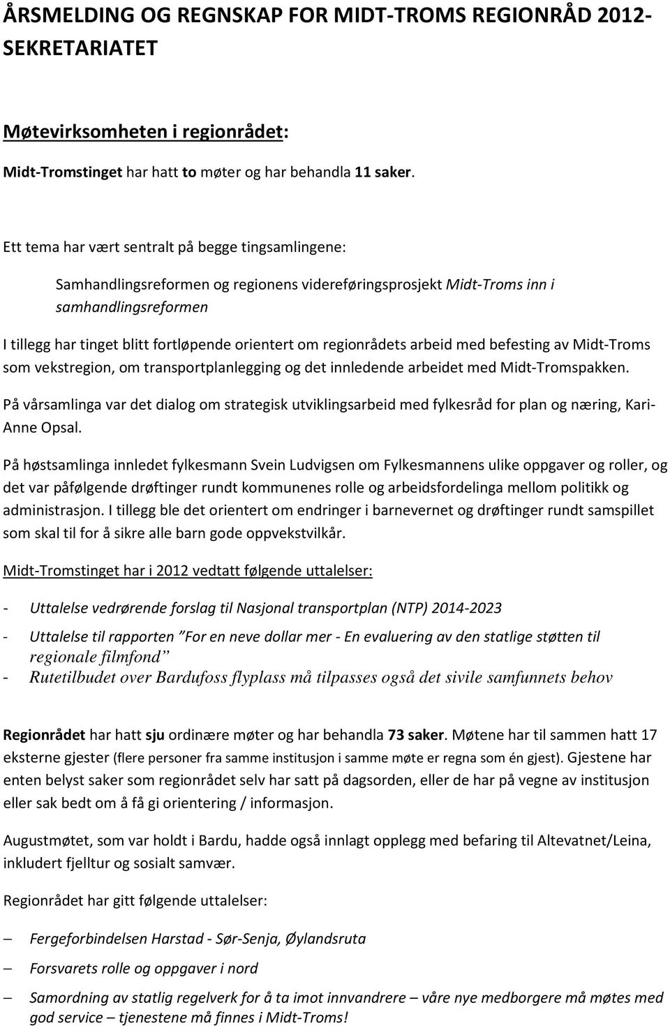 regionrådets arbeid med befesting av Midt-Troms som vekstregion, om transportplanlegging og det innledende arbeidet med Midt-Tromspakken.