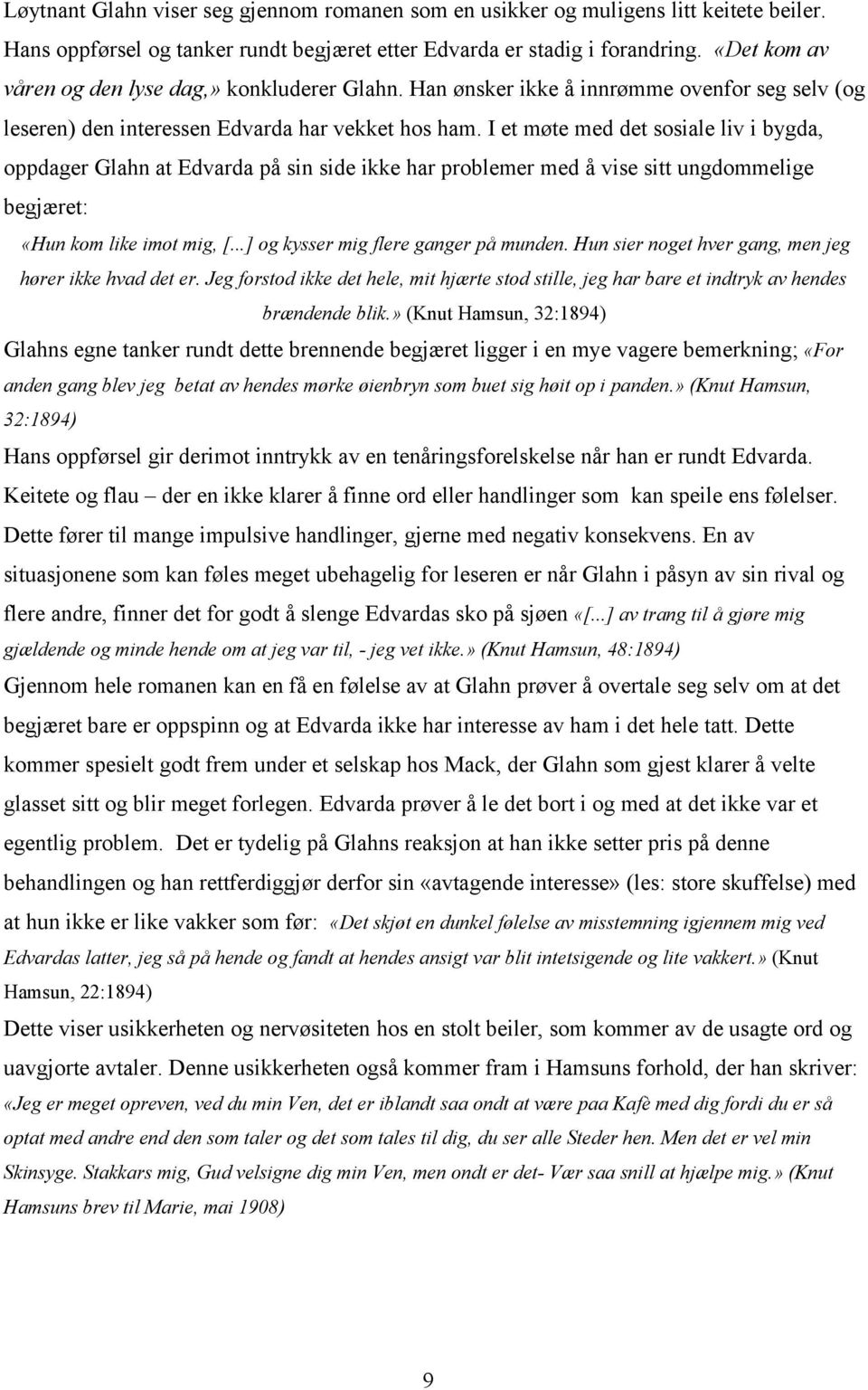 I et møte med det sosiale liv i bygda, oppdager Glahn at Edvarda på sin side ikke har problemer med å vise sitt ungdommelige begjæret: «Hun kom like imot mig, [...] og kysser mig flere ganger på munden.