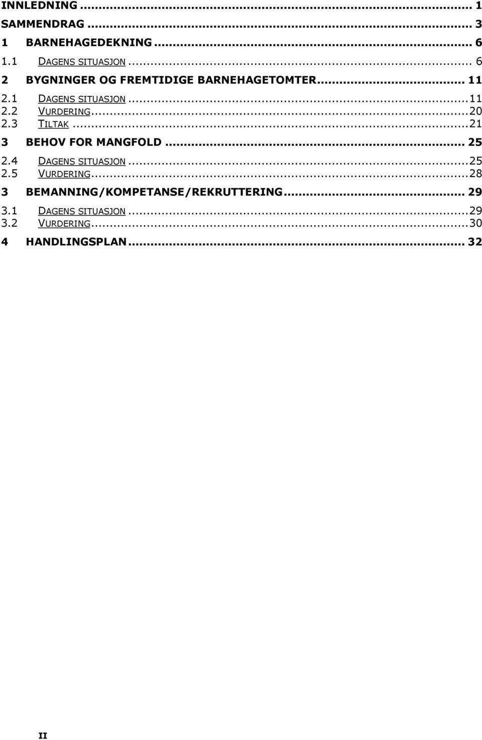 .. 20 2.3 TILTAK... 21 3 BEHOV FOR MANGFOLD... 25 2.4 DAGENS SITUASJON... 25 2.5 VURDERING.