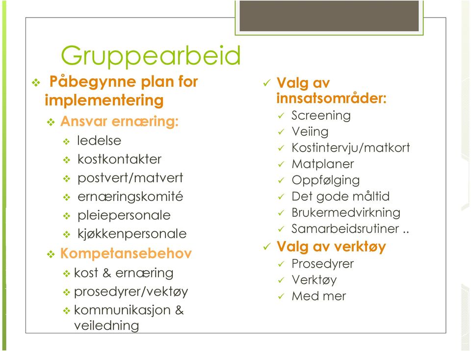 prosedyrer/vektøy kommunikasjon & veiledning Valg av innsatsområder: Screening Veiing