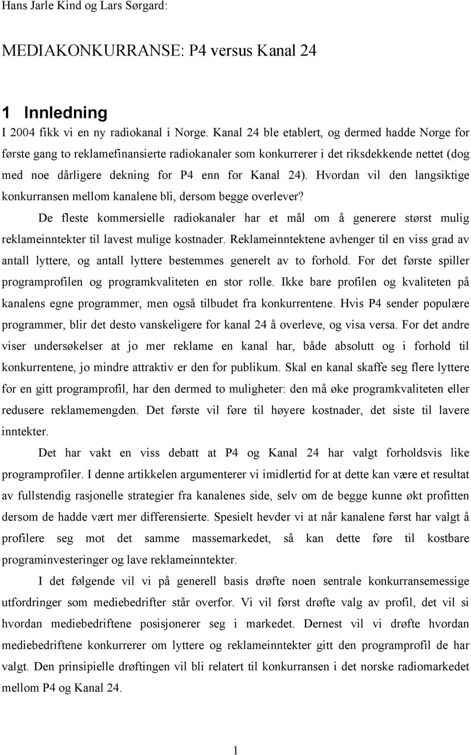 Hvordan vil den langsiktige konkurransen mellom kanalene bli, dersom begge overlever?