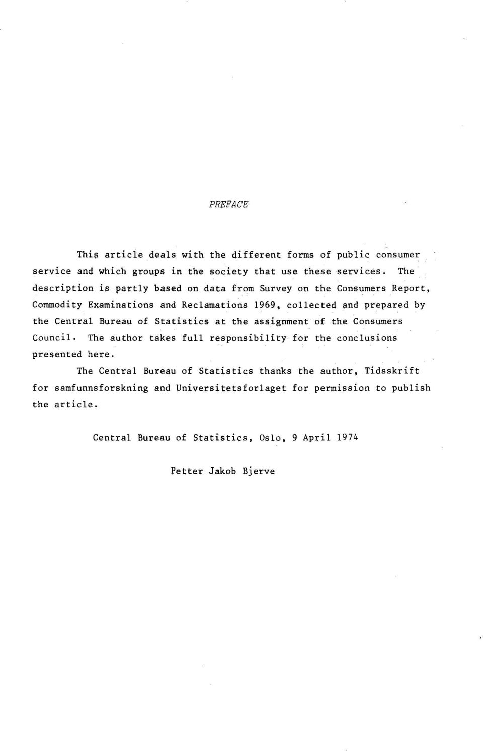 Bureau of Statistics at the assignment of the Consumers Council. The author takes full responsibility for the conclusions presented here.