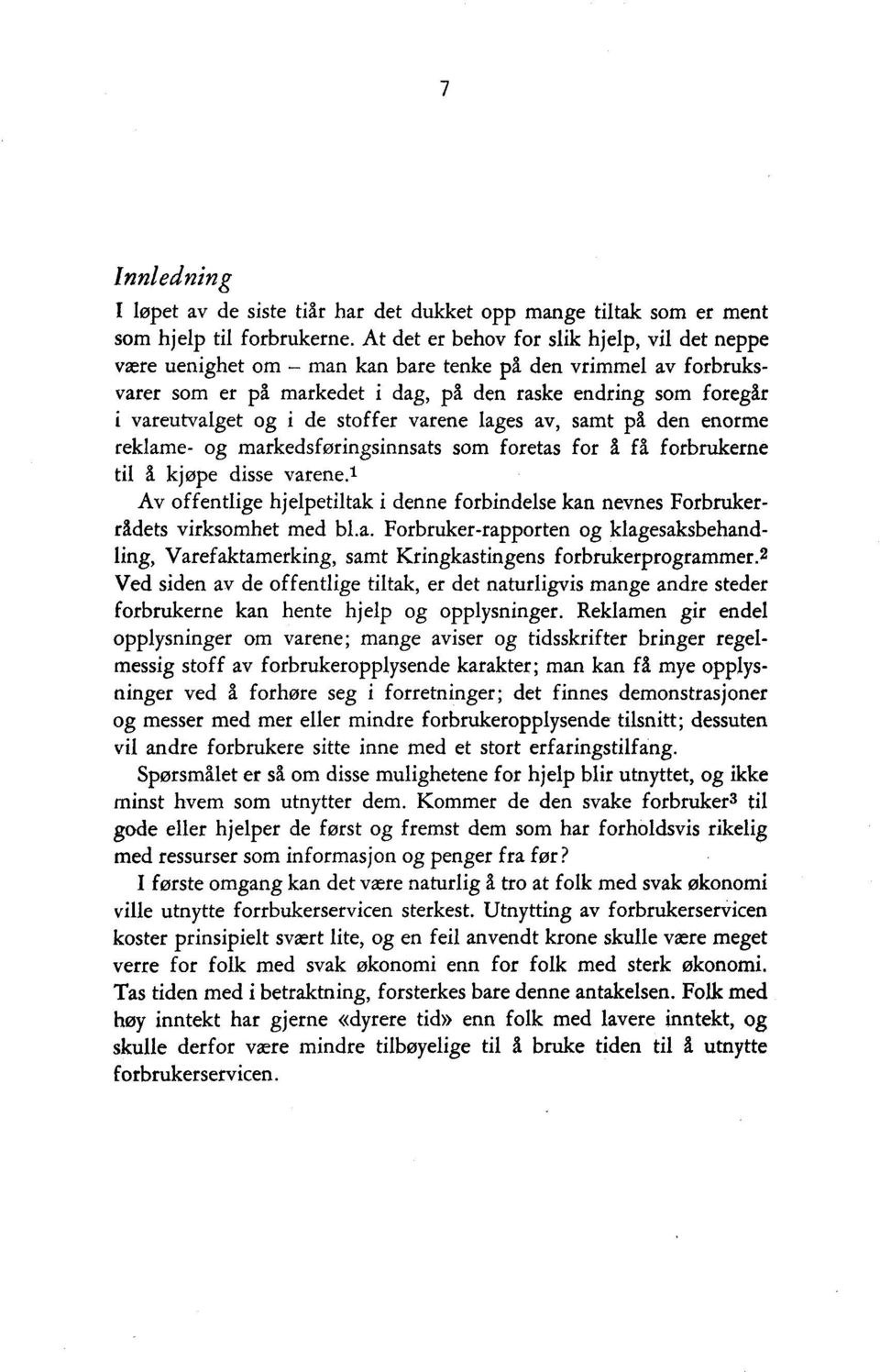 stoffer varene lages av, samt på den enorme reklame- og markedsføringsinnsats som foretas for å få forbrukerne til A. kjøpe disse varene.