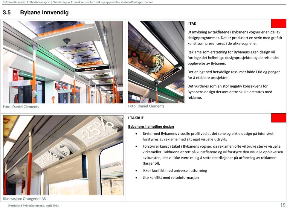 Reklame som erstatning for Bybanens egen design vil forringe det helhetlige designprosjektet og de reisendes opplevelse av Bybanen.