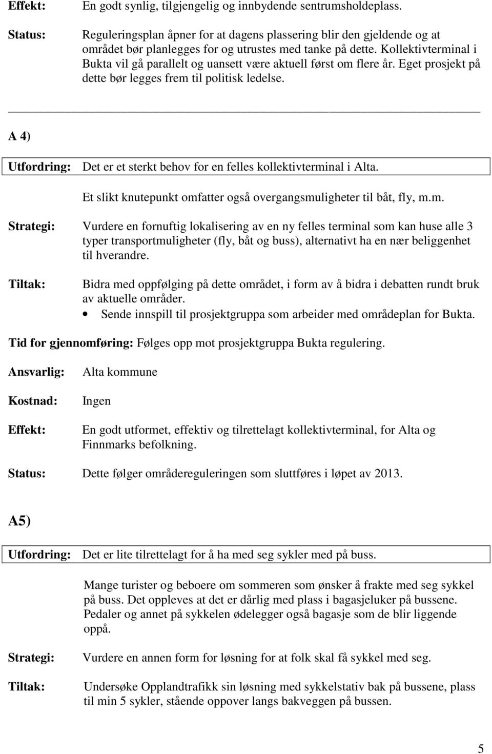 A 4) Utfordring: Det er et sterkt behov for en felles kollektivtermi