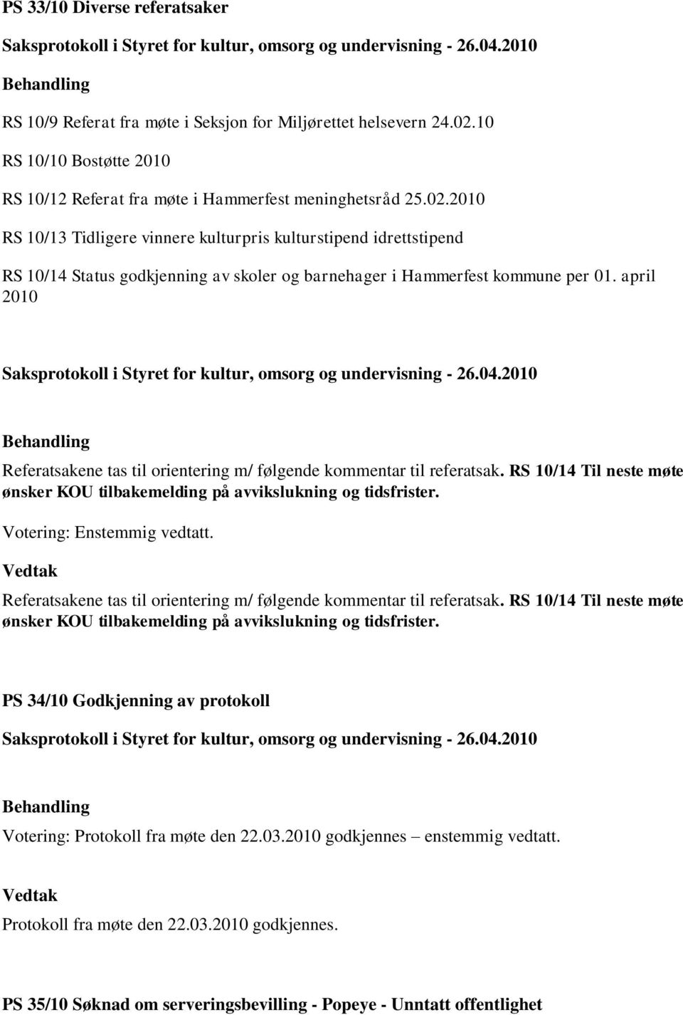 2010 RS 10/13 Tidligere vinnere kulturpris kulturstipend idrettstipend RS 10/14 Status godkjenning av skoler og barnehager i Hammerfest kommune per 01.