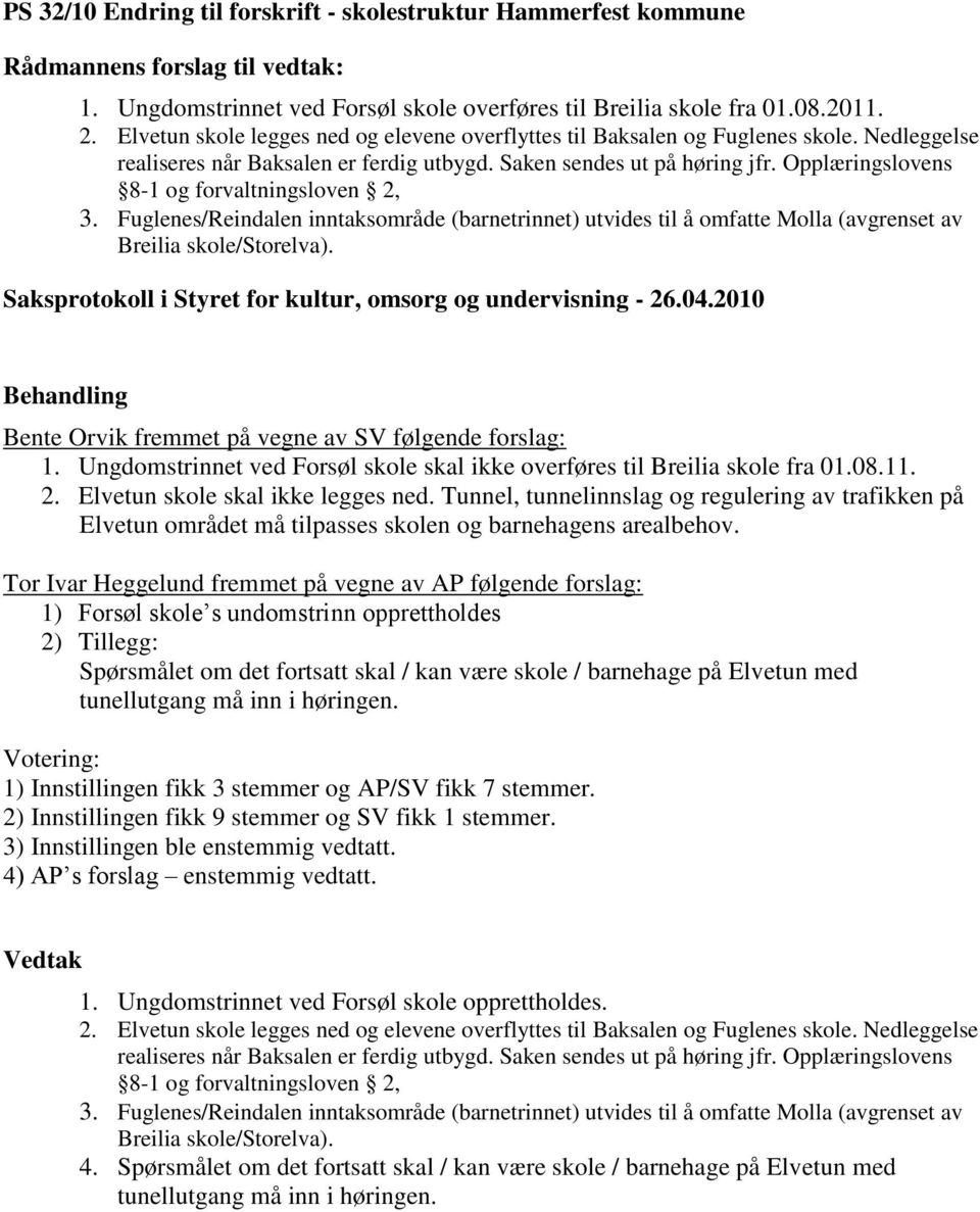 Opplæringslovens 8-1 og forvaltningsloven 2, 3. Fuglenes/Reindalen inntaksområde (barnetrinnet) utvides til å omfatte Molla (avgrenset av Breilia skole/storelva).