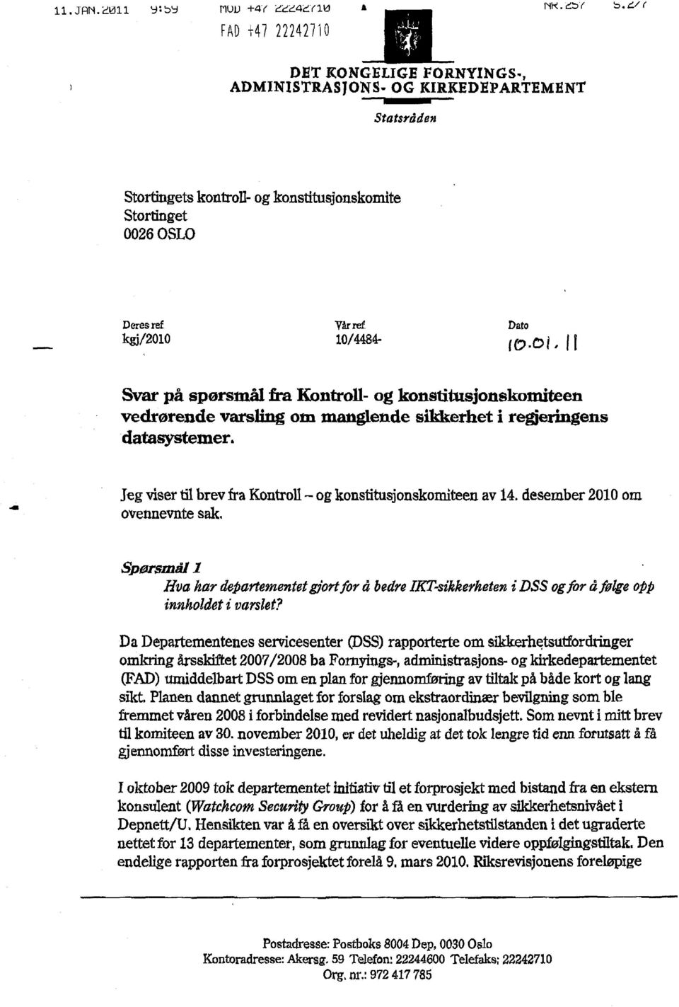 ôi 1 1 Svar på spørsmål fra Kontroll- og konstitusjonskorniteen vedrørende varsling om manglende sikkerhet i regjeringens datasystemers Jeg viser til brev fra Kontroll og konstitusjonskoneen av 14.