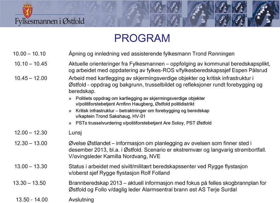 00 Arbeid med kartlegging av skjermingsverdige objekter og kritisk infrastruktur i Østfold - oppdrag og bakgrunn, trusselbildet og refleksjoner rundt forebygging og beredskap. 12.00 12.