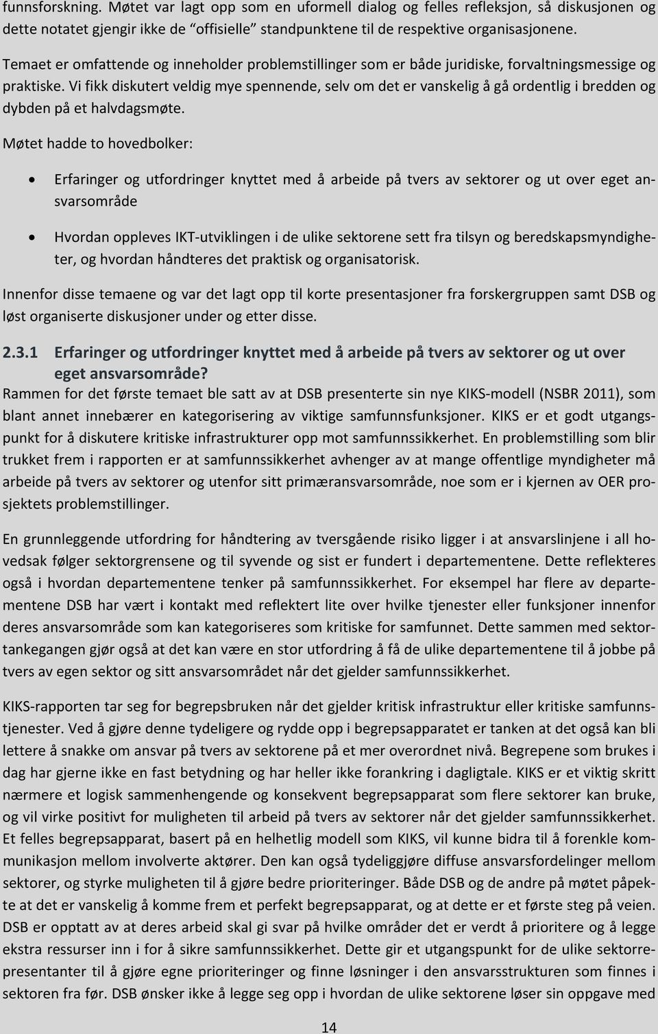 Vi fikk diskutert veldig mye spennende, selv om det er vanskelig å gå ordentlig i bredden og dybden på et halvdagsmøte.