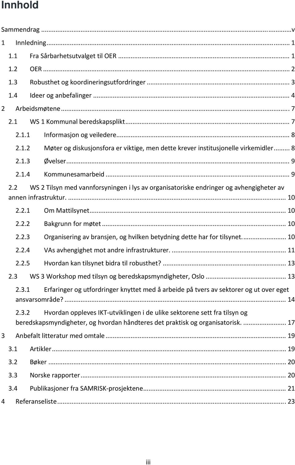 .. 9 2.2 WS 2 Tilsyn med vannforsyningen i lys av organisatoriske endringer og avhengigheter av annen infrastruktur.... 10 2.2.1 Om Mattilsynet... 10 2.2.2 Bakgrunn for møtet... 10 2.2.3 Organisering av bransjen, og hvilken betydning dette har for tilsynet.