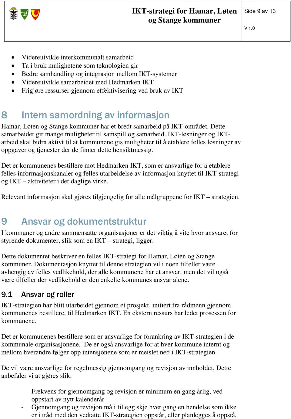 Dette samarbeidet gir mange muligheter til samspill og samarbeid.