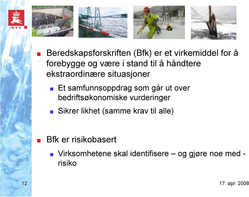 ut over bedriftsøkonomiske vurderinger Sikrer likhet (samme krav til alle)