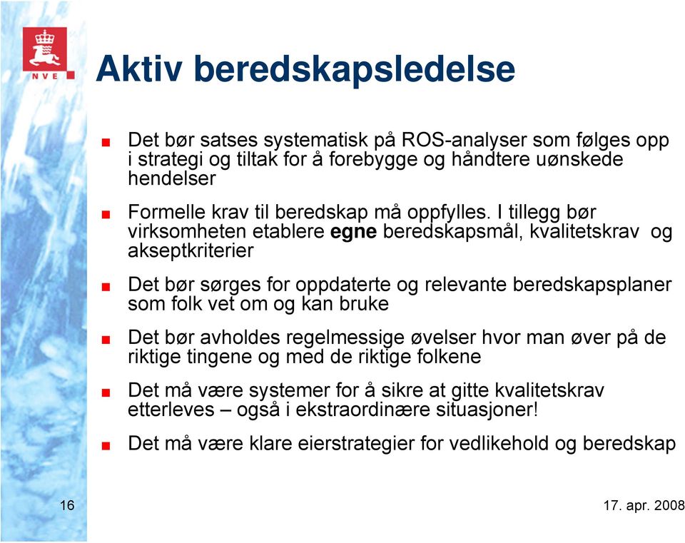 I tillegg bør virksomheten etablere egne beredskapsmål, kvalitetskrav og akseptkriterier Det bør sørges for oppdaterte og relevante beredskapsplaner som folk