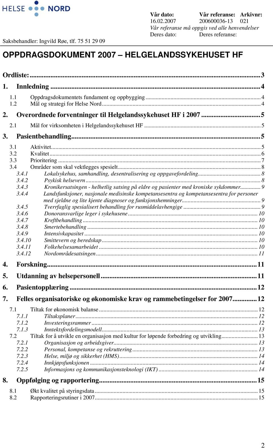 1 Oppdragsdokumentets fundament og oppbygging... 4 1.2 Mål og strategi for Helse Nord... 4 2. Overordnede forventninger til Helgelandssykehuset HF i 2007...5 2.