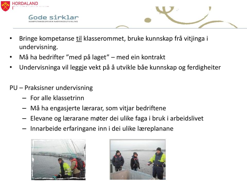 og ferdigheiter PU Praksisner undervisning For alle klassetrinn Må ha engasjerte lærarar, som vitjar