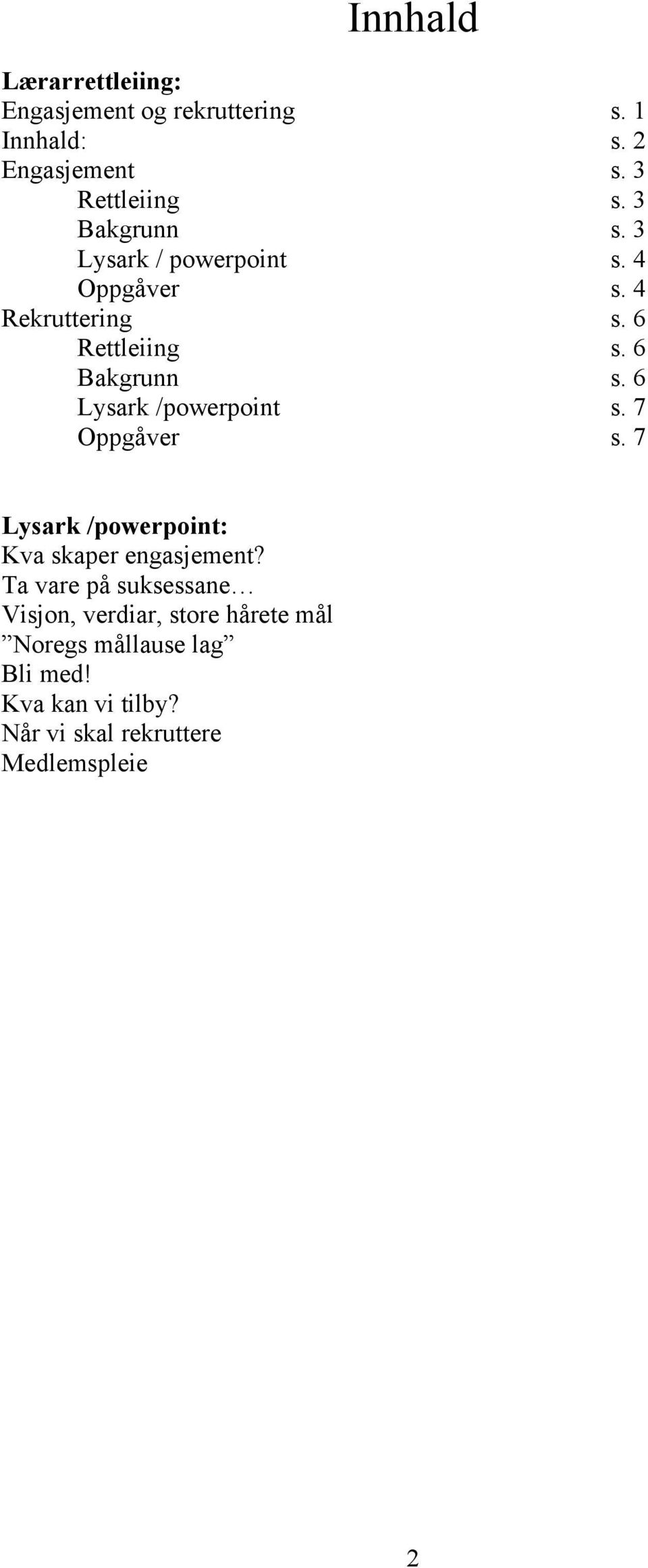 6 Lysark /powerpoint s. 7 Oppgåver s. 7 Lysark /powerpoint: Kva skaper engasjement?