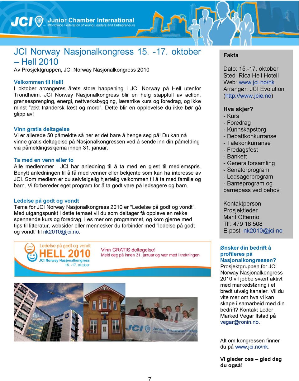 JCI Norway Nasjonalkongress blir en helg stappfull av action, grensesprenging, energi, nettverksbygging, lærerrike kurs og foredrag, og ikke minst ækt trøndersk fæst og moro.