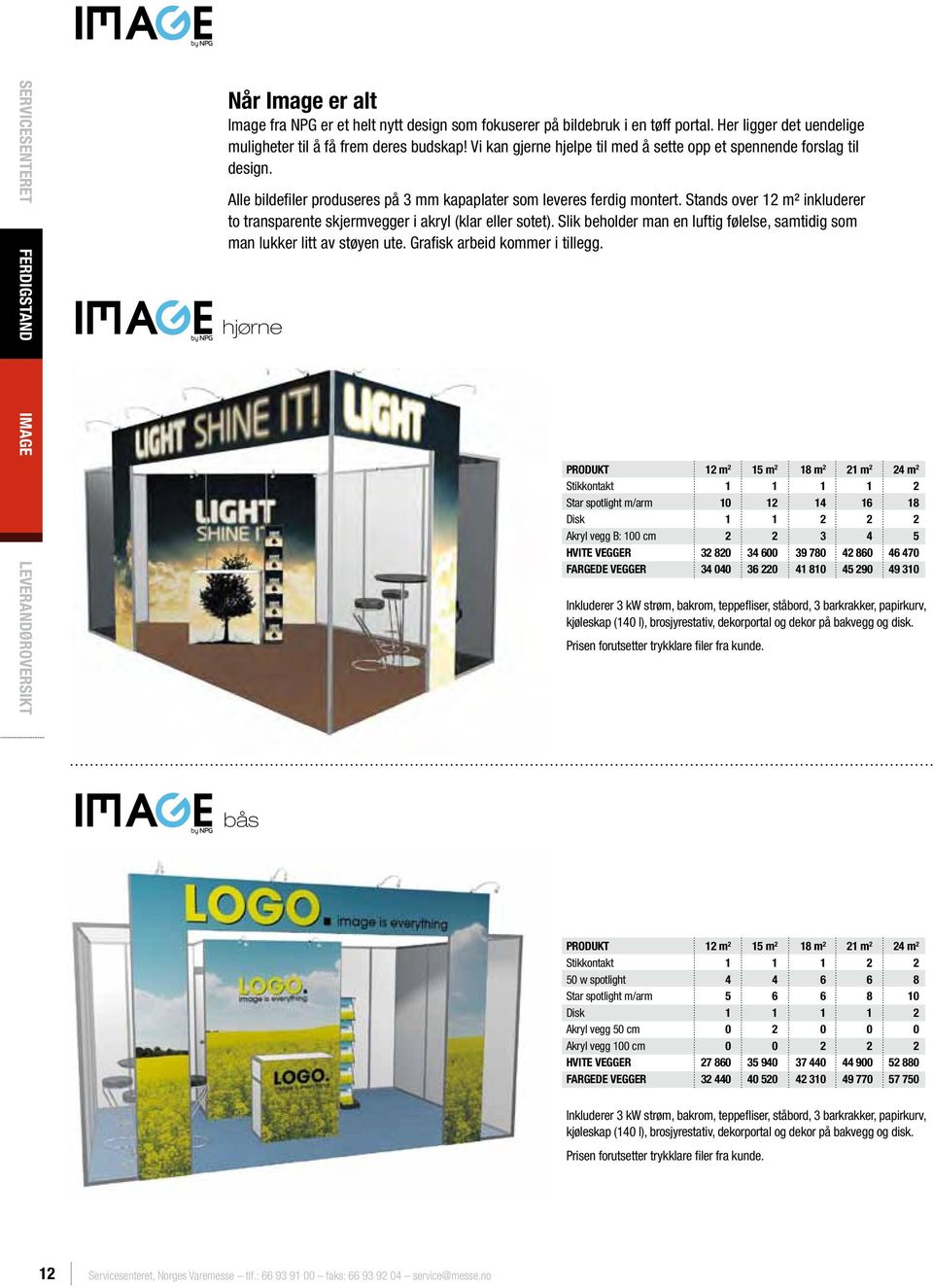 Alle bildefiler produseres på 3 mm kapaplater som leveres ferdig montert. Stands over 12 m² inkluderer to transparente skjermvegger i akryl (klar eller sotet).