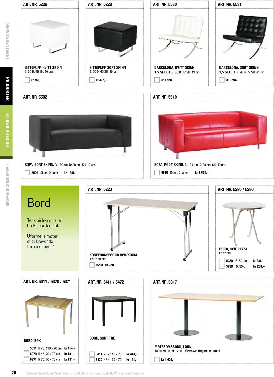 5502 Skinn, 2-seter kr 1 658, 5510 Skinn, 2-seter kr 1 658, Bord SOFA, RØDT SKINN. B: 180 cm. D: 88 cm. SH: 42 cm. BARCELONA, SORT SKINN 1,5 SETER. B: 76 D: 77 SH: 43 cm ART. NR.