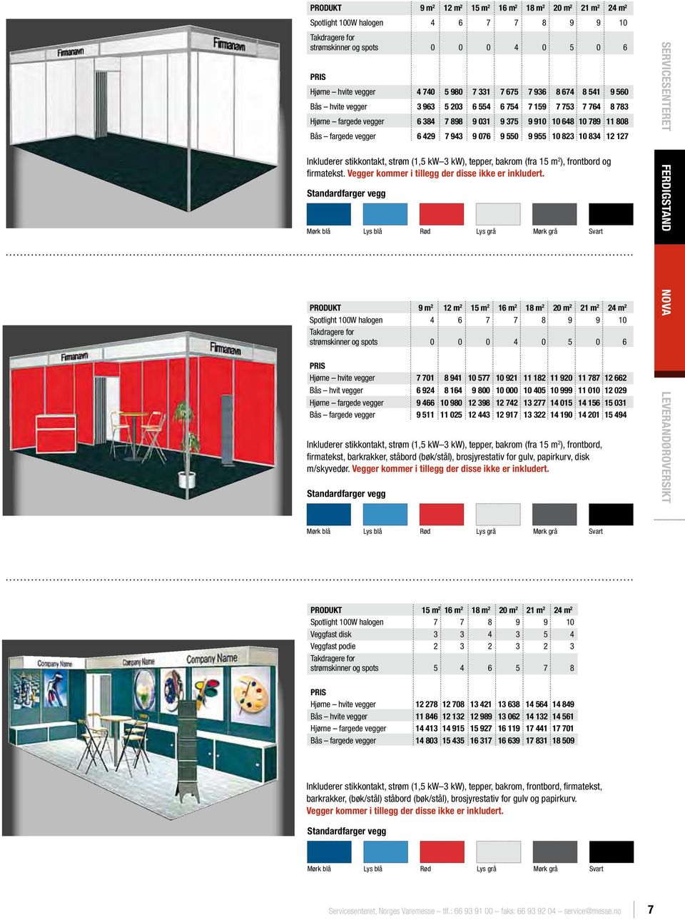 9 076 9 550 9 955 10 823 10 834 12 127 Inkluderer stikkontakt, strøm (1,5 kw 3 kw), tepper, bakrom (fra 15 m 2 ), frontbord og firmatekst. Vegger kommer i tillegg der disse ikke er inkludert.