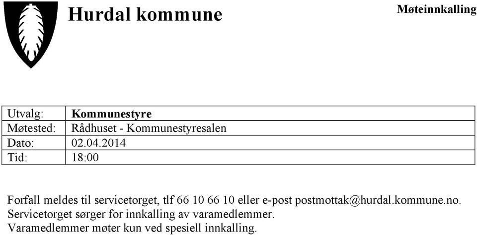 2014 Tid: 18:00 Forfall meldes til servicetorget, tlf 66 10 66 10 eller e-post