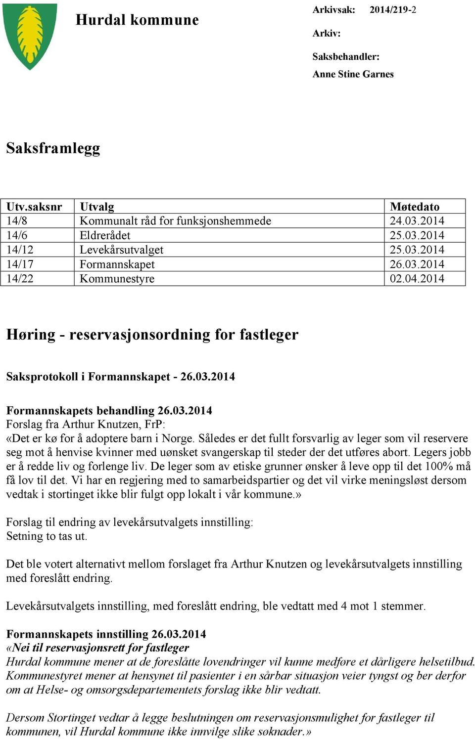 Således er det fullt forsvarlig av leger som vil reservere seg mot å henvise kvinner med uønsket svangerskap til steder der det utføres abort. Legers jobb er å redde liv og forlenge liv.