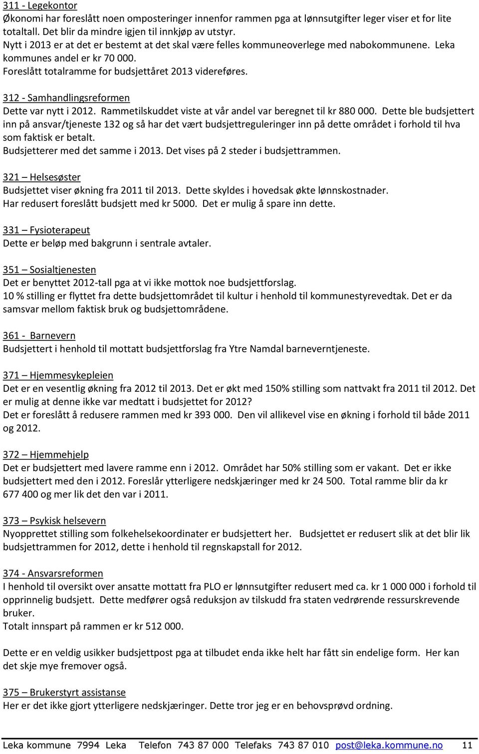 312 - Samhandlingsreformen Dette var nytt i 2012. Rammetilskuddet viste at vår andel var beregnet til kr 880 000.