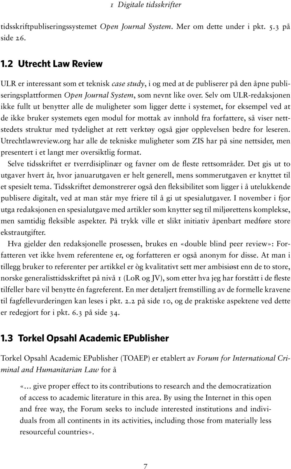 Selv om ULR-redaksjonen ikke fullt ut benytter alle de muligheter som ligger dette i systemet, for eksempel ved at de ikke bruker systemets egen modul for mottak av innhold fra forfattere, så viser