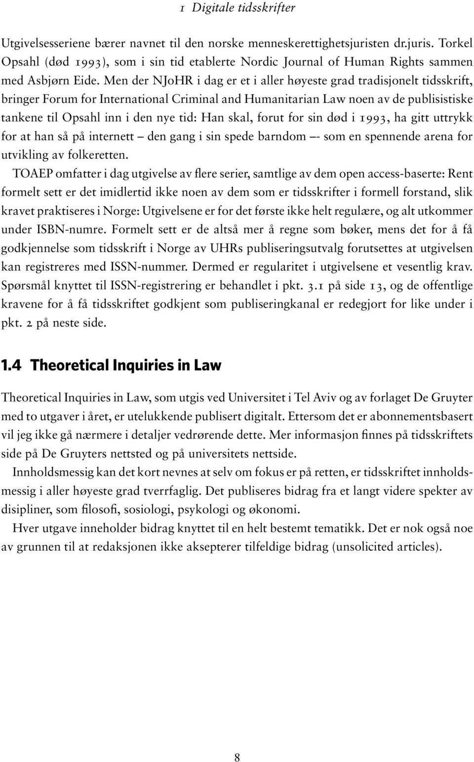 Han skal, forut for sin død i 1993, ha gitt uttrykk for at han så på internett den gang i sin spede barndom - som en spennende arena for utvikling av folkeretten.