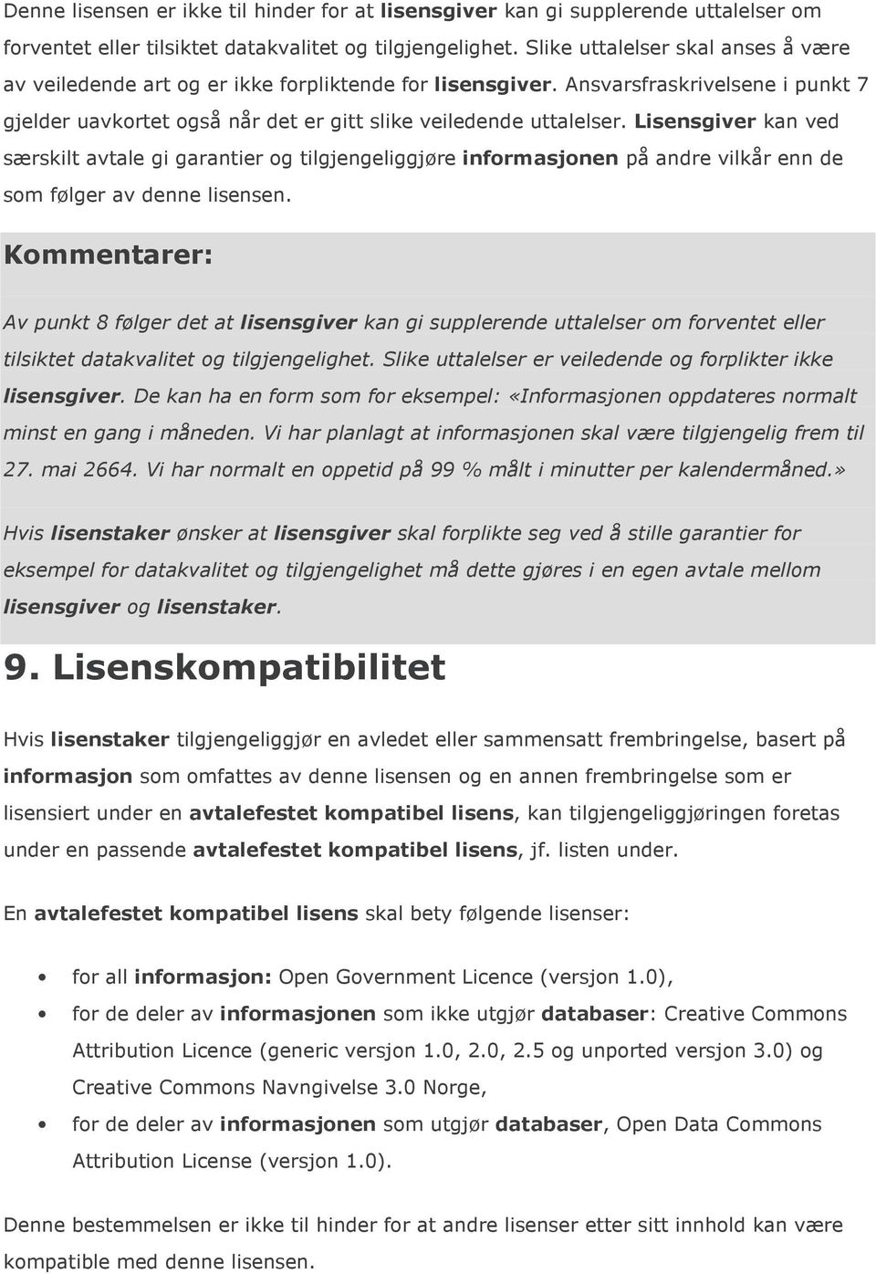 Lisensgiver kan ved særskilt avtale gi garantier og tilgjengeliggjøre informasjonen på andre vilkår enn de som følger av denne lisensen.