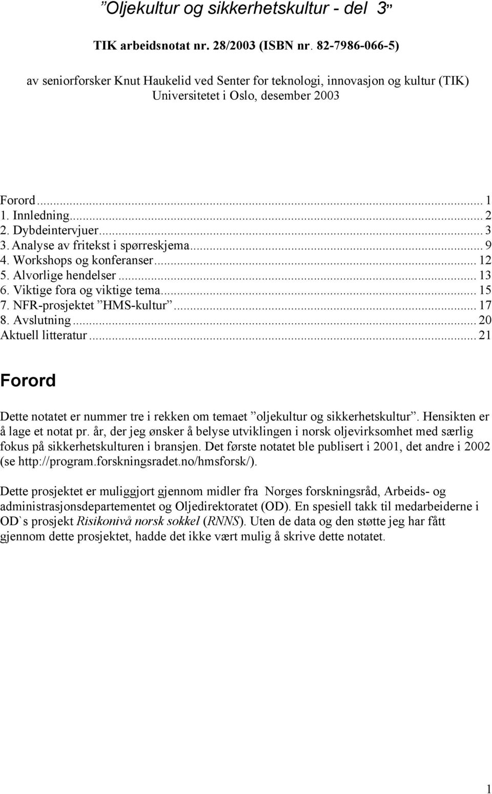 Analyse av fritekst i spørreskjema... 9 4. Workshops og konferanser... 12 5. Alvorlige hendelser... 13 6. Viktige fora og viktige tema... 15 7. NFR-prosjektet HMS-kultur... 17 8. Avslutning.