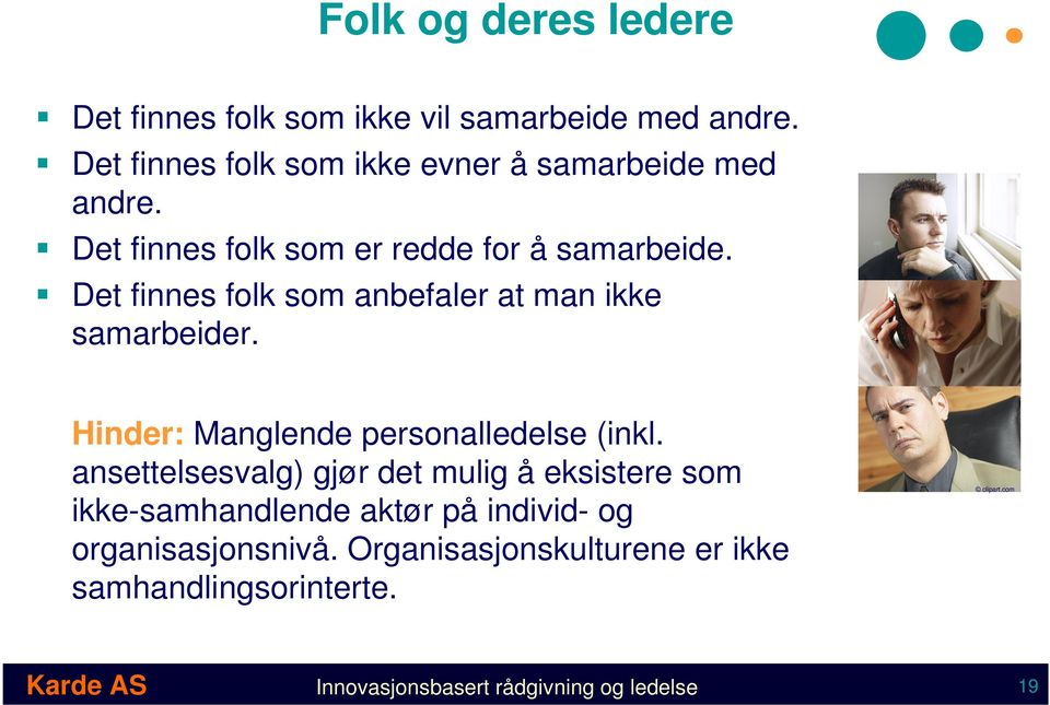 Det finnes folk som anbefaler at man ikke samarbeider. Hinder: Manglende personalledelse (inkl.