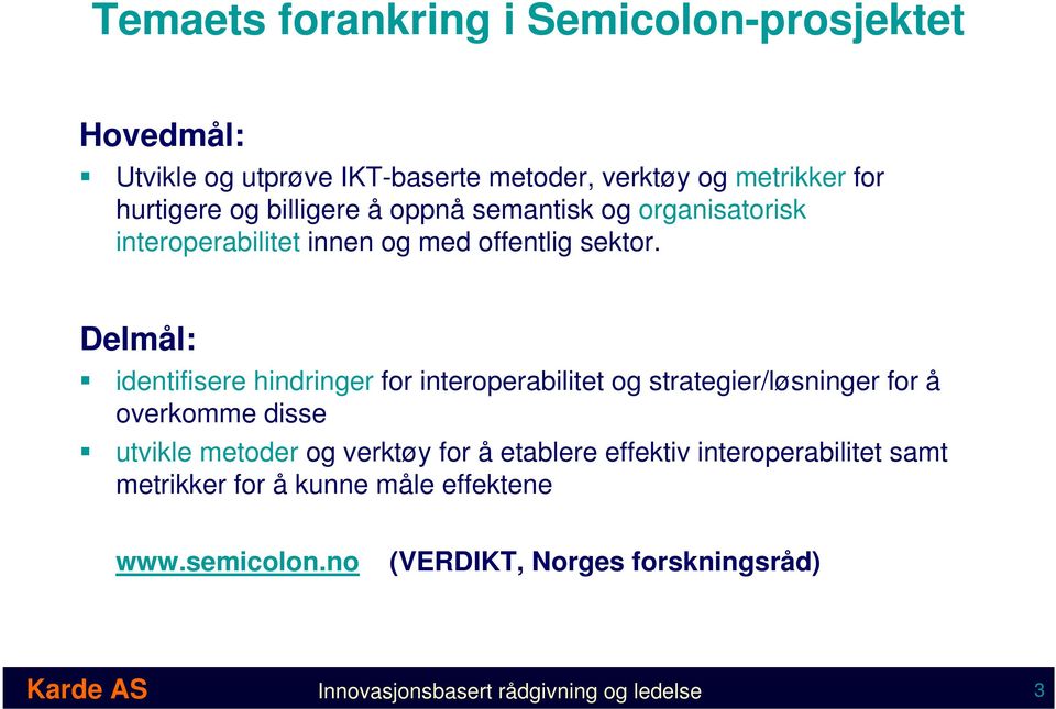 Delmål: identifisere hindringer for interoperabilitet og strategier/løsninger for å overkomme disse utvikle metoder og verktøy for å