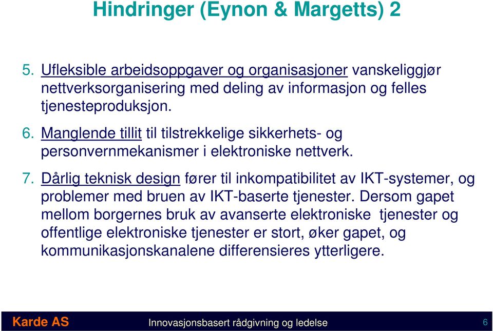 Manglende tillit til tilstrekkelige sikkerhets- og personvernmekanismer i elektroniske nettverk. 7.