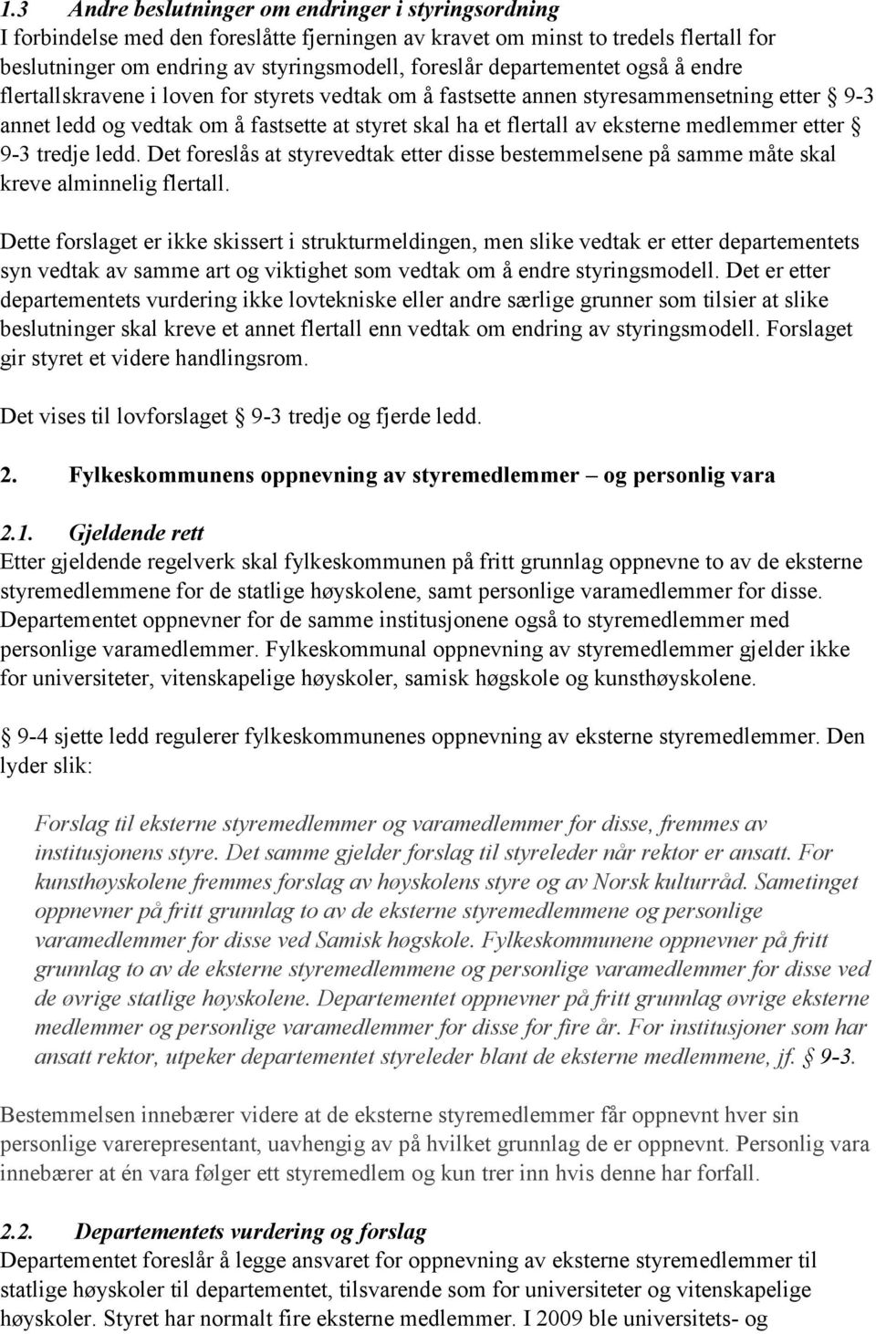 medlemmer etter 9-3 tredje ledd. Det foreslås at styrevedtak etter disse bestemmelsene på samme måte skal kreve alminnelig flertall.