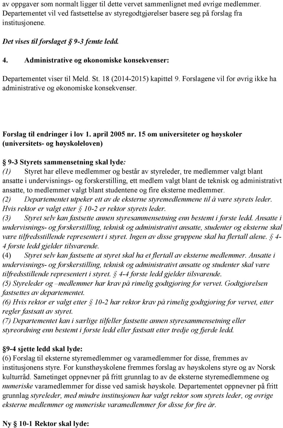 Forslagene vil for øvrig ikke ha administrative og økonomiske konsekvenser. Forslag til endringer i lov 1. april 2005 nr.