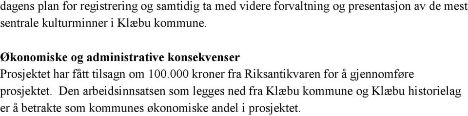 Økonomiske og administrative konsekvenser Prosjektet har fått tilsagn om 100.