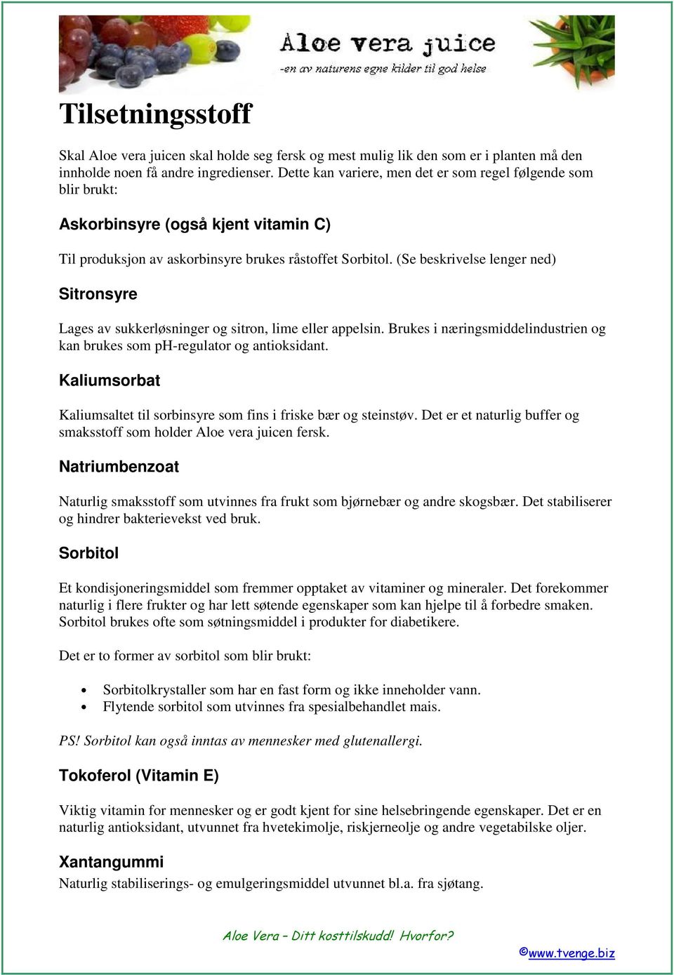 (Se beskrivelse lenger ned) Sitronsyre Lages av sukkerløsninger og sitron, lime eller appelsin. Brukes i næringsmiddelindustrien og kan brukes som ph-regulator og antioksidant.