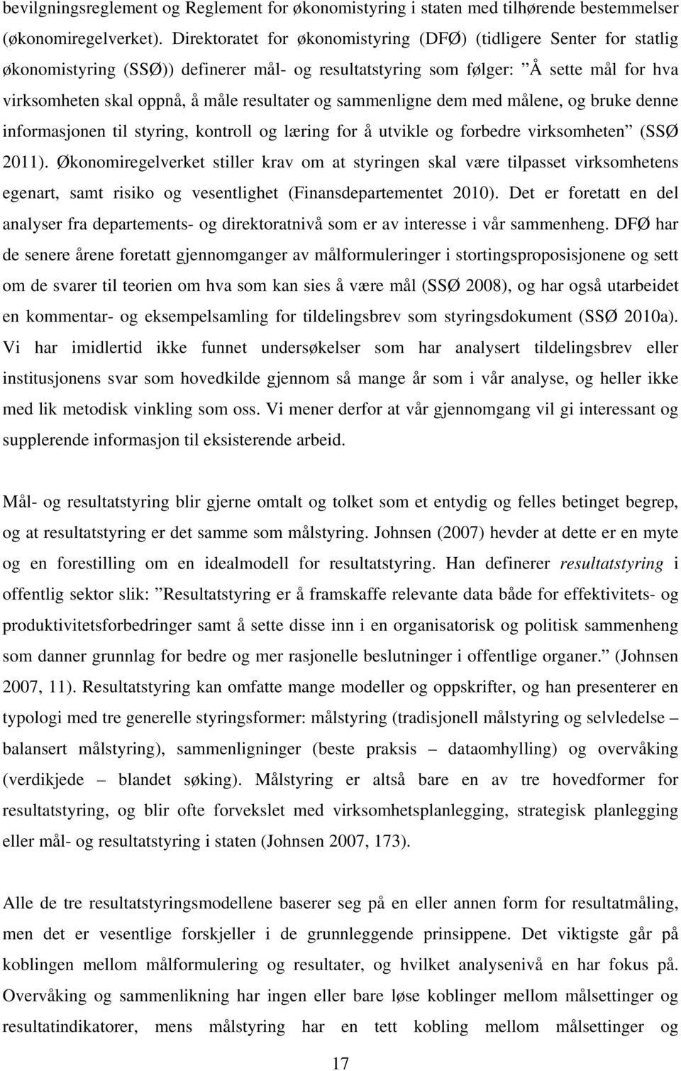 og sammenligne dem med målene, og bruke denne informasjonen til styring, kontroll og læring for å utvikle og forbedre virksomheten (SSØ 2011).