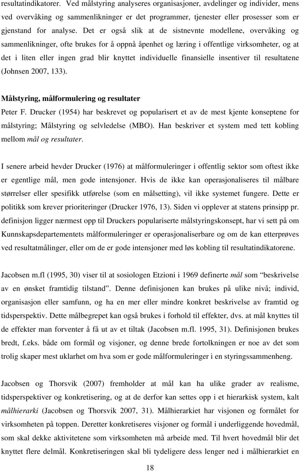 Det er også slik at de sistnevnte modellene, overvåking og sammenlikninger, ofte brukes for å oppnå åpenhet og læring i offentlige virksomheter, og at det i liten eller ingen grad blir knyttet